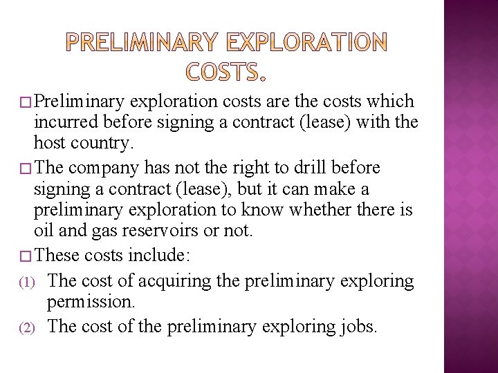 � Preliminary exploration costs are the costs which incurred before signing a contract (lease)