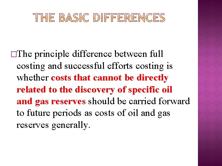 �The principle difference between full costing and successful efforts costing is whether costs that