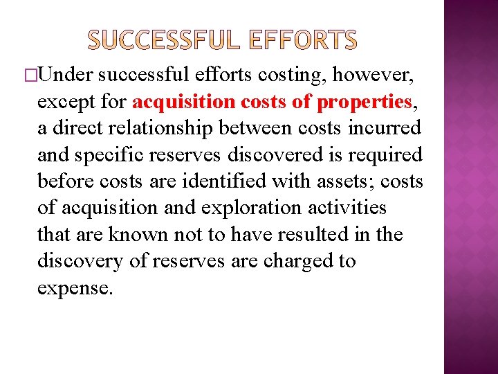 �Under successful efforts costing, however, except for acquisition costs of properties, a direct relationship