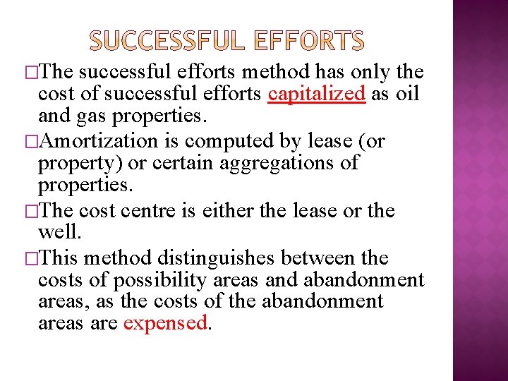 �The successful efforts method has only the cost of successful efforts capitalized as oil