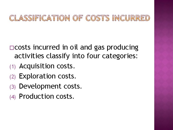 �costs incurred in oil and gas producing activities classify into four categories: (1) Acquisition