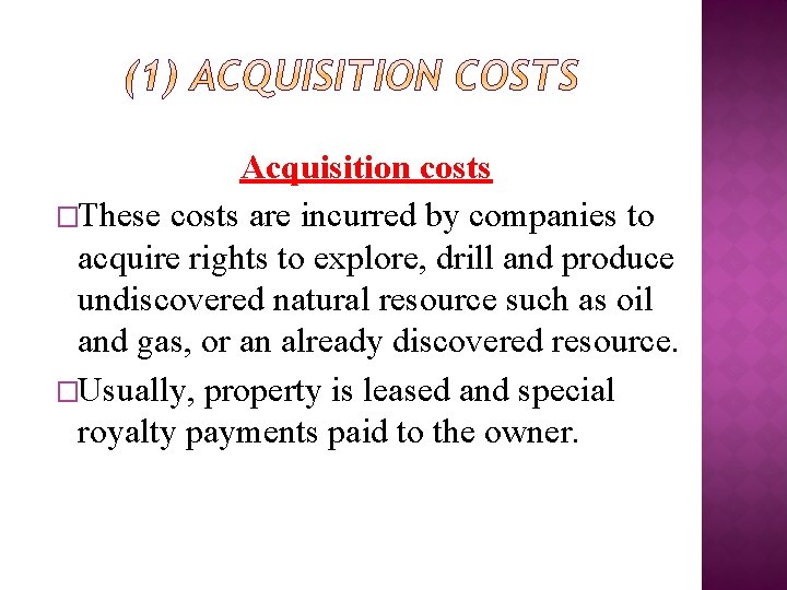 Acquisition costs �These costs are incurred by companies to acquire rights to explore, drill