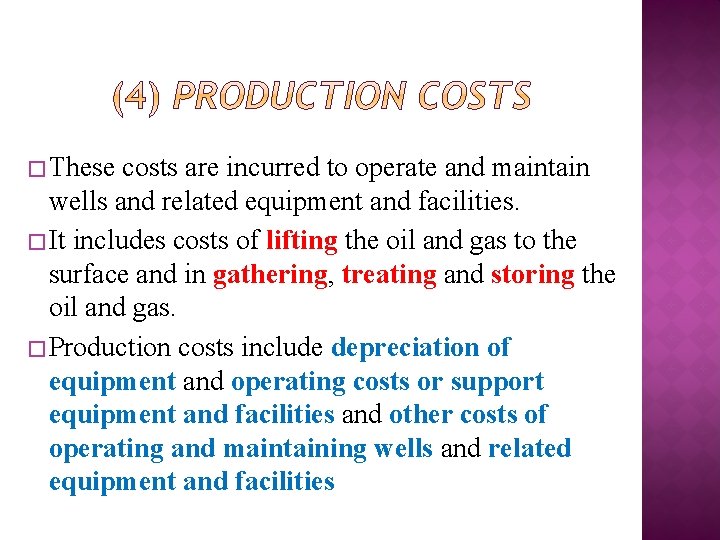 � These costs are incurred to operate and maintain wells and related equipment and