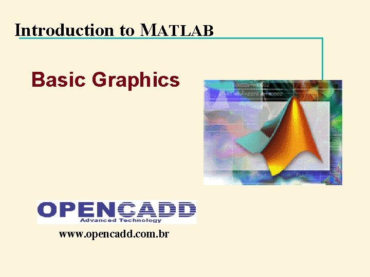 Introduction to MATLAB Basic Graphics www. opencadd. com. br 