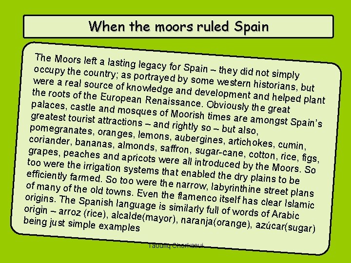 When the moors ruled Spain The Moors left a lasting legacy fo r Spain