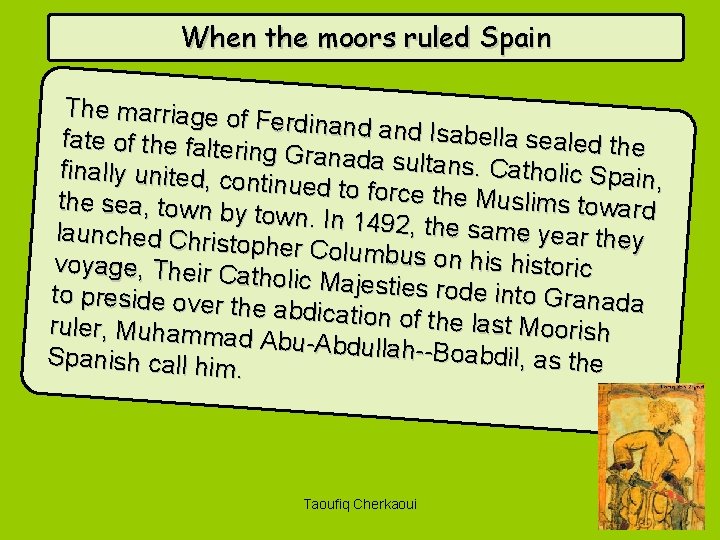 When the moors ruled Spain The marriage of Ferdinand Is abella sealed the fate