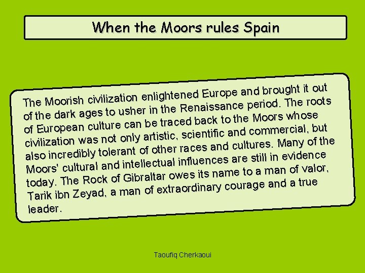 When the Moors rules Spain ught it out ro b d n a e