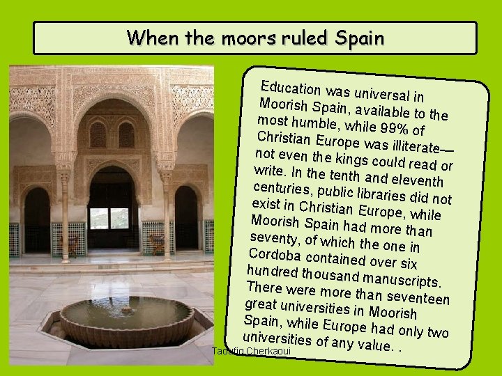 When the moors ruled Spain Education was u niversal in Moorish Spain, a vailable