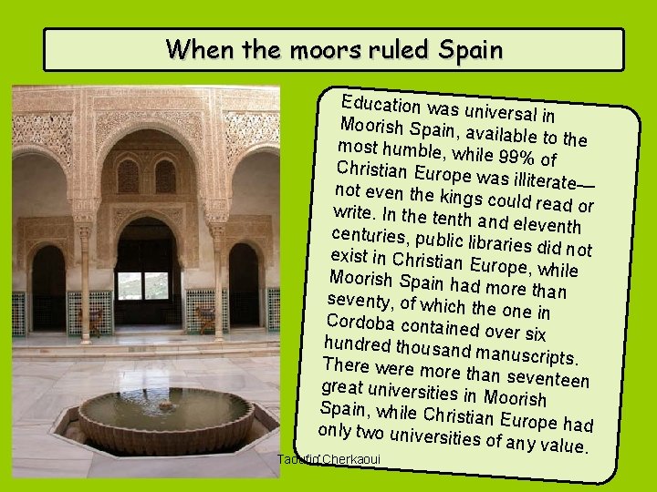 When the moors ruled Spain Education was u niversal in Moorish Spain, a vailable