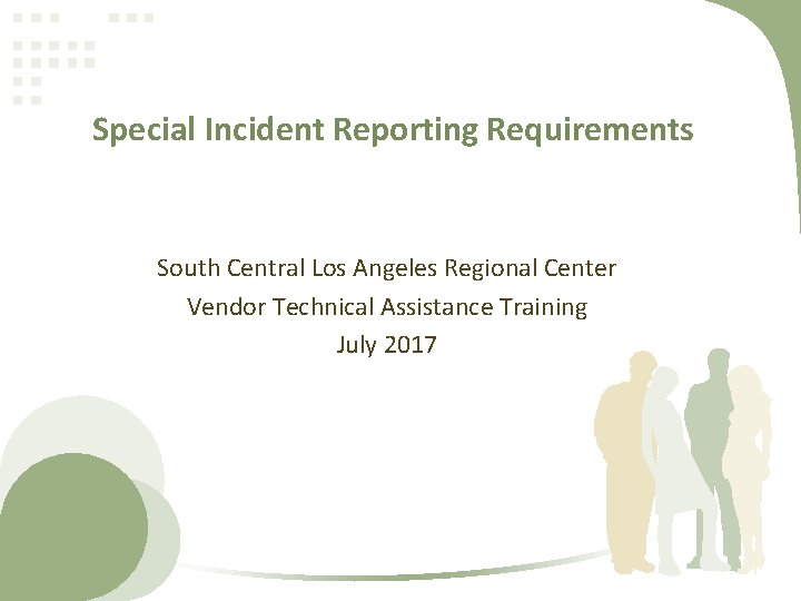 Special Incident Reporting Requirements South Central Los Angeles Regional Center Vendor Technical Assistance Training