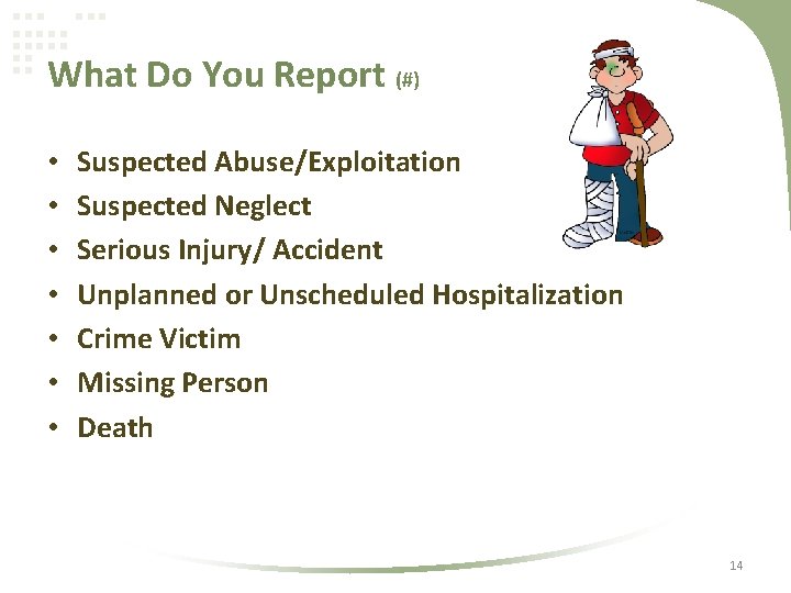 What Do You Report (#) • • Suspected Abuse/Exploitation Suspected Neglect Serious Injury/ Accident