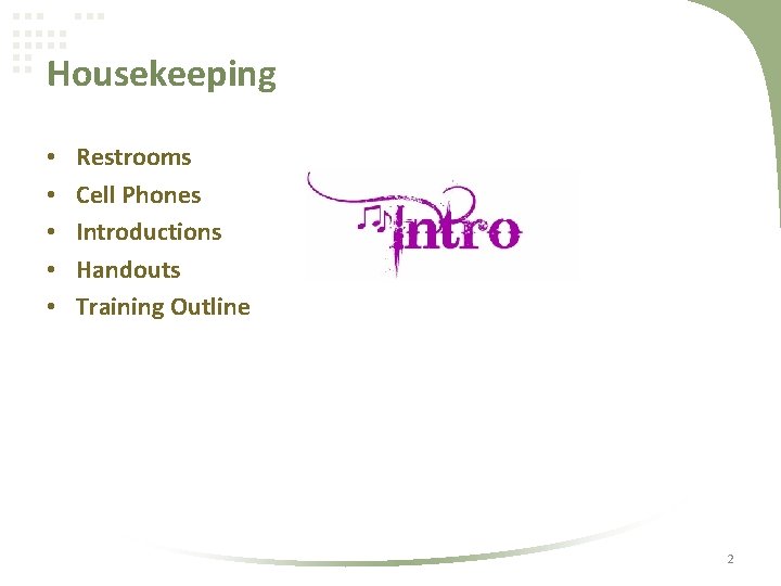 Housekeeping • • • Restrooms Cell Phones Introductions Handouts Training Outline 2 