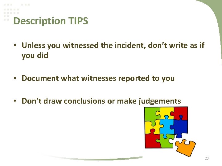 Description TIPS • Unless you witnessed the incident, don’t write as if you did