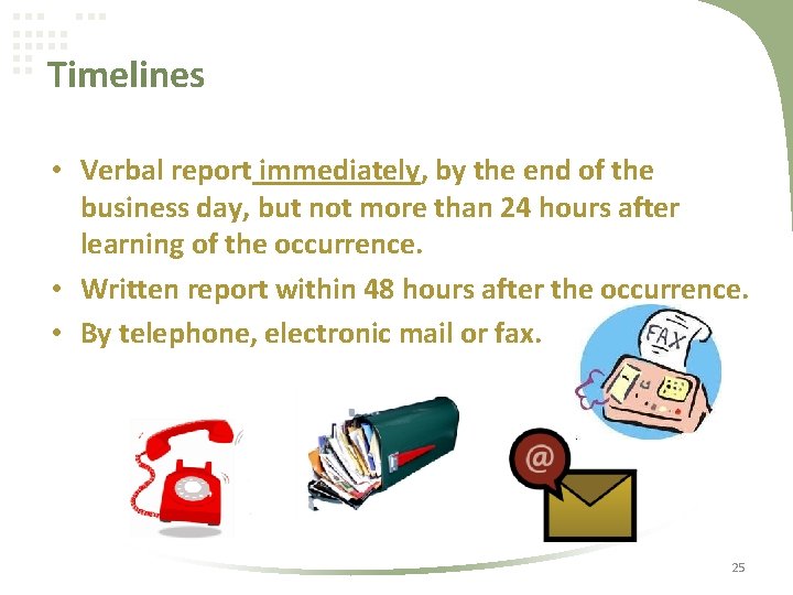 Timelines • Verbal report immediately, by the end of the business day, but not