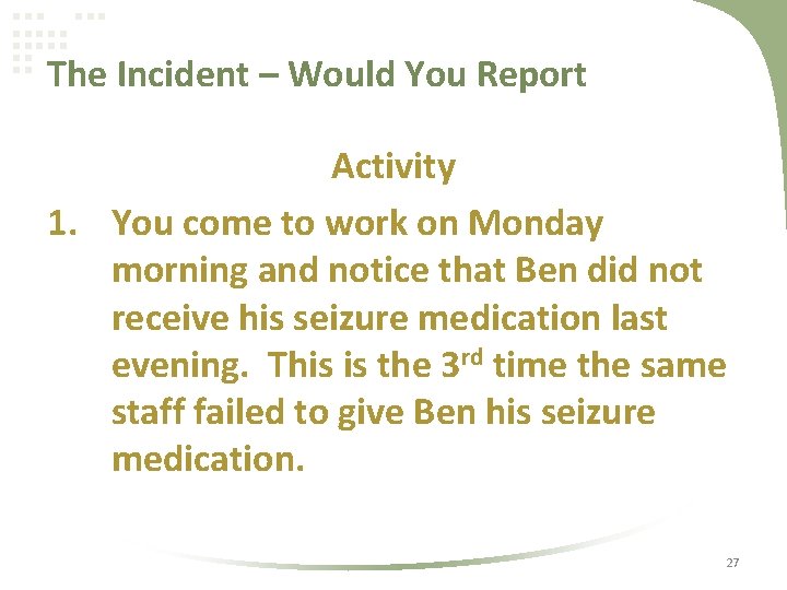 The Incident – Would You Report Activity 1. You come to work on Monday