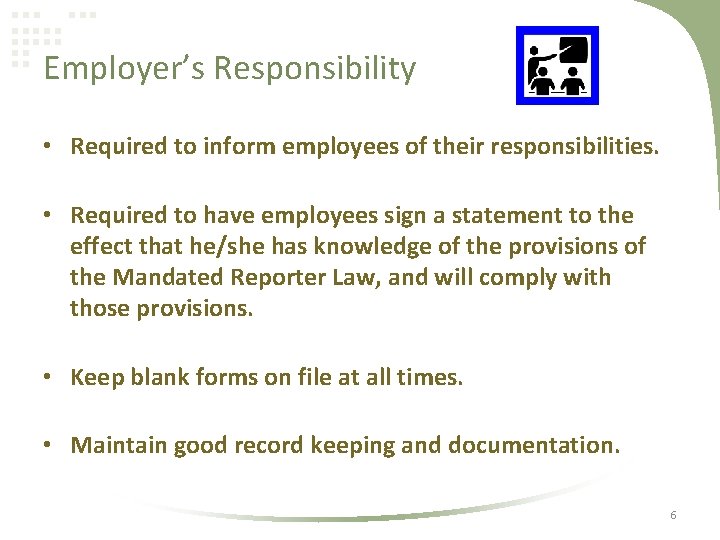 Employer’s Responsibility • Required to inform employees of their responsibilities. • Required to have