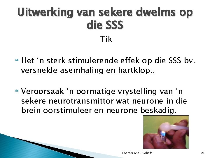 Uitwerking van sekere dwelms op die SSS Tik Het ‘n sterk stimulerende effek op