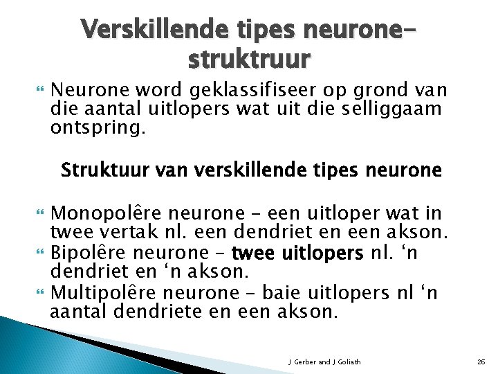 Verskillende tipes neuronestruktruur Neurone word geklassifiseer op grond van die aantal uitlopers wat uit