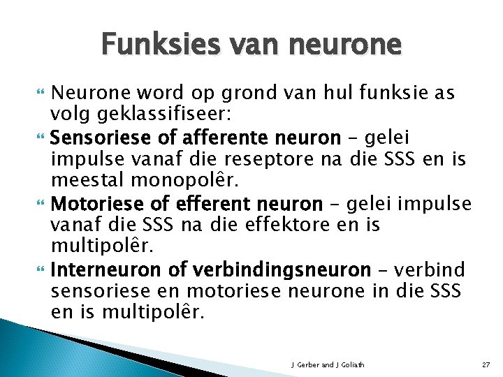 Funksies van neurone Neurone word op grond van hul funksie as volg geklassifiseer: Sensoriese