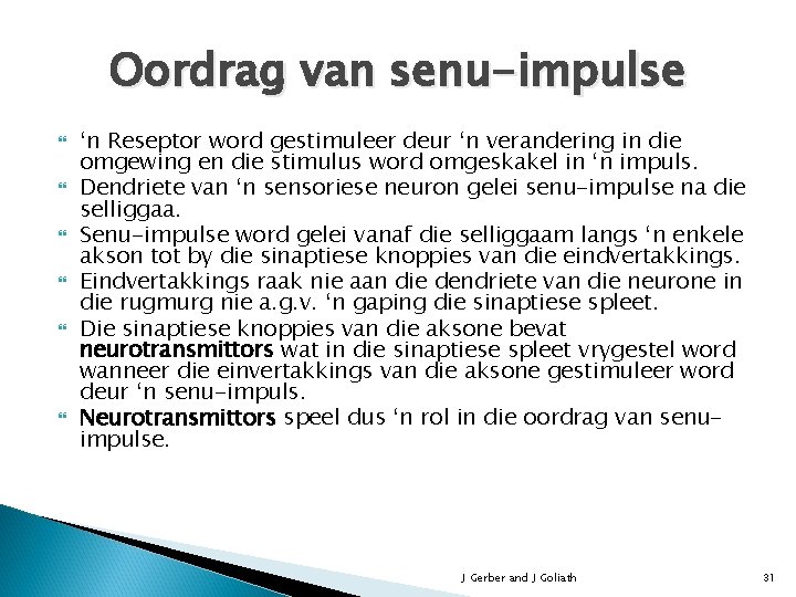 Oordrag van senu-impulse ‘n Reseptor word gestimuleer deur ‘n verandering in die omgewing en