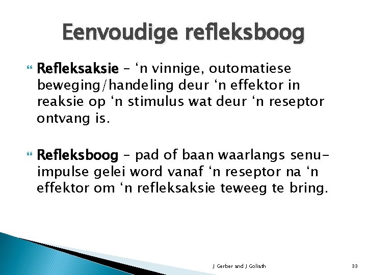 Eenvoudige refleksboog Refleksaksie – ‘n vinnige, outomatiese beweging/handeling deur ‘n effektor in reaksie op