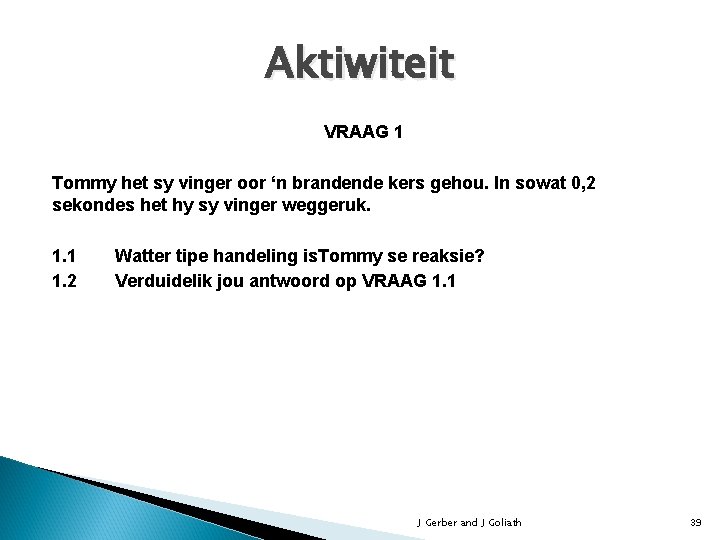 Aktiwiteit VRAAG 1 Tommy het sy vinger oor ‘n brandende kers gehou. In sowat