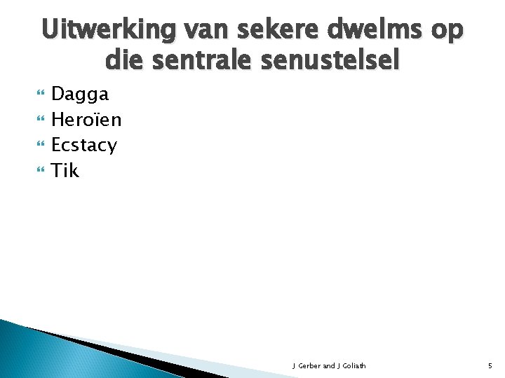 Uitwerking van sekere dwelms op die sentrale senustelsel Dagga Heroïen Ecstacy Tik J Gerber