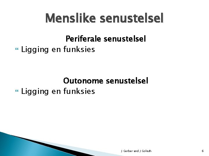 Menslike senustelsel Periferale senustelsel Ligging en funksies Outonome senustelsel Ligging en funksies J Gerber