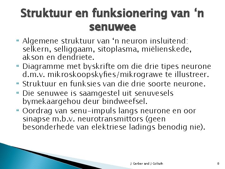 Struktuur en funksionering van ‘n senuwee Algemene struktuur van ‘n neuron insluitend: selkern, selliggaam,