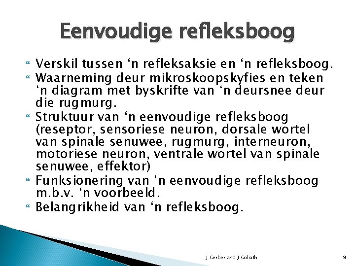 Eenvoudige refleksboog Verskil tussen ‘n refleksaksie en ‘n refleksboog. Waarneming deur mikroskoopskyfies en teken