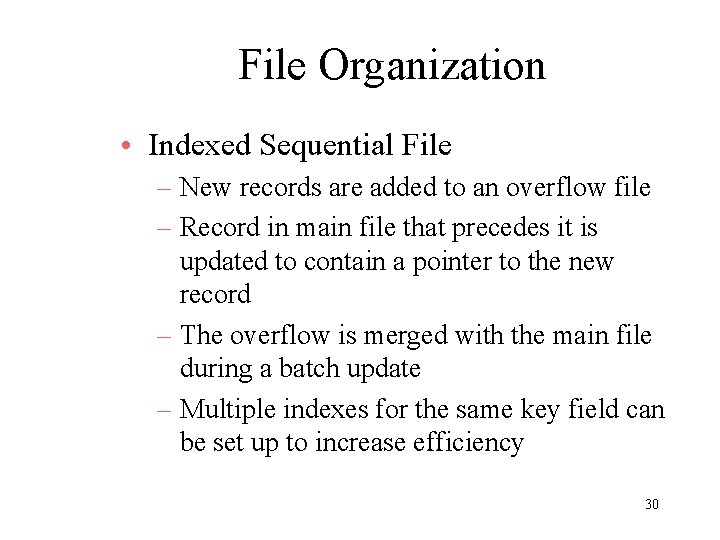 File Organization • Indexed Sequential File – New records are added to an overflow