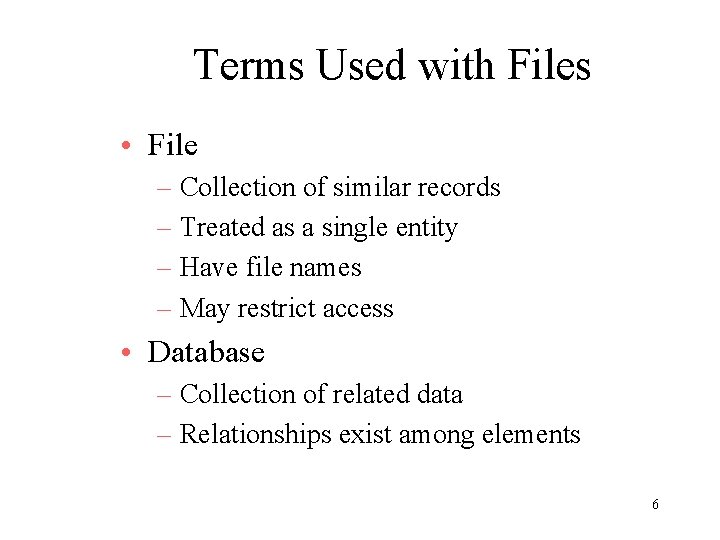 Terms Used with Files • File – Collection of similar records – Treated as