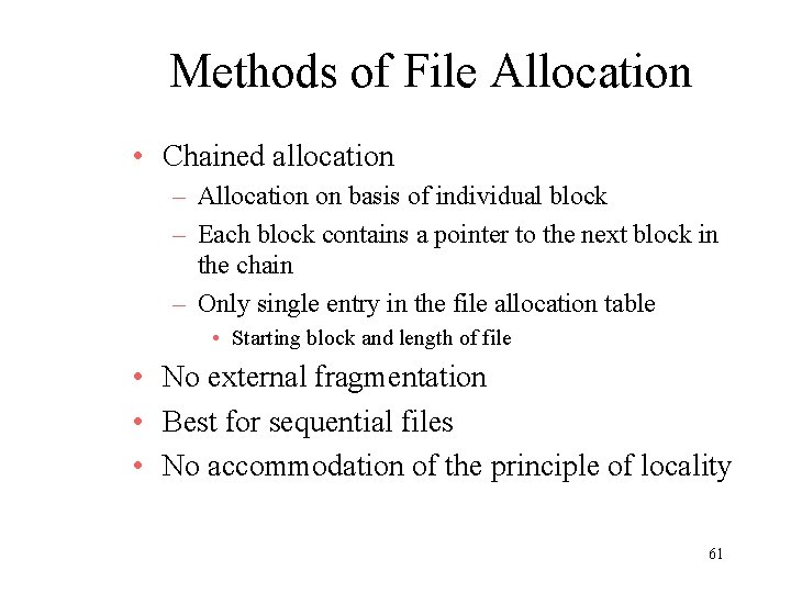 Methods of File Allocation • Chained allocation – Allocation on basis of individual block