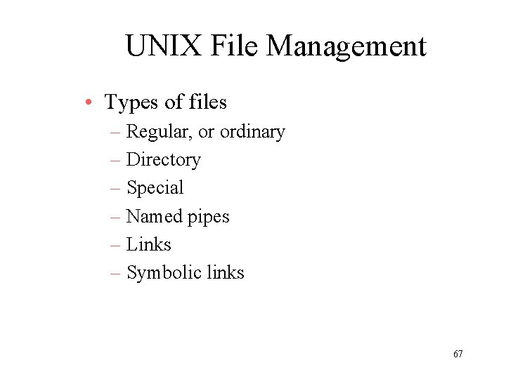 UNIX File Management • Types of files – Regular, or ordinary – Directory –