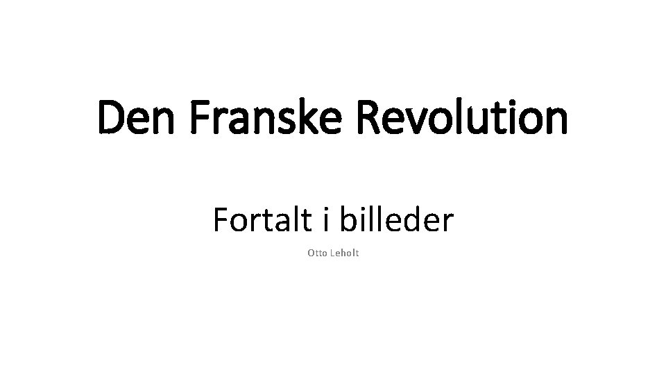 Den Franske Revolution Fortalt i billeder Otto Leholt 