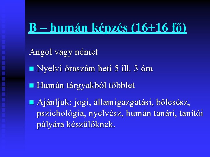 B – humán képzés (16+16 fő) Angol vagy német n Nyelvi óraszám heti 5