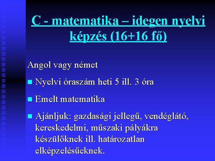 C - matematika – idegen nyelvi képzés (16+16 fő) Angol vagy német n Nyelvi