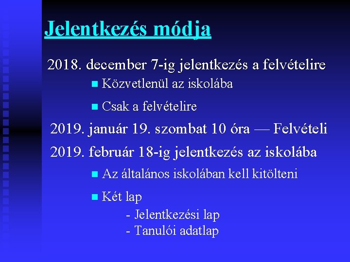 Jelentkezés módja 2018. december 7 -ig jelentkezés a felvételire n Közvetlenül az iskolába n