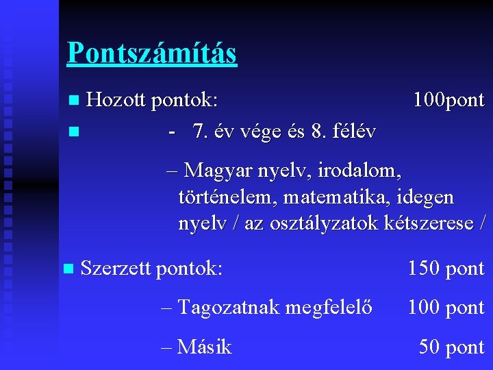 Pontszámítás Hozott pontok: n - 7. év vége és 8. félév n 100 pont