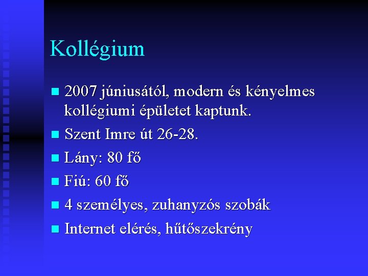 Kollégium 2007 júniusától, modern és kényelmes kollégiumi épületet kaptunk. n Szent Imre út 26