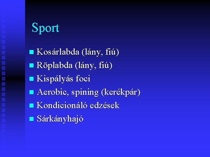 Sport Kosárlabda (lány, fiú) n Röplabda (lány, fiú) n Kispályás foci n Aerobic, spining