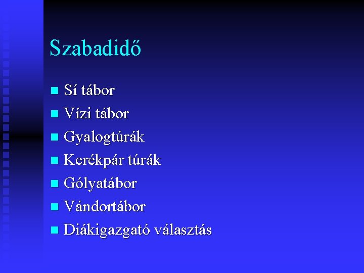 Szabadidő Sí tábor n Vízi tábor n Gyalogtúrák n Kerékpár túrák n Gólyatábor n