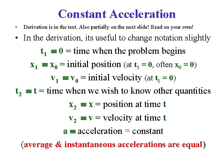 Constant Acceleration • Derivation is in the text. Also partially on the next slide!