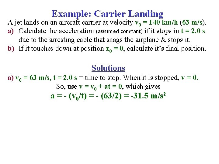 Example: Carrier Landing A jet lands on an aircraft carrier at velocity v 0