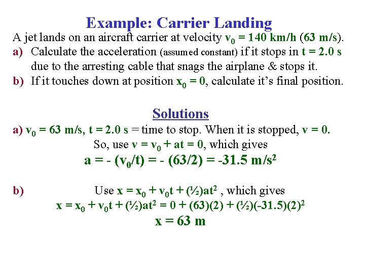 Example: Carrier Landing A jet lands on an aircraft carrier at velocity v 0