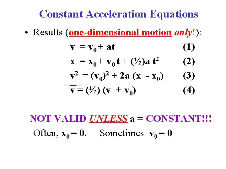 Constant Acceleration Equations • Results (one-dimensional motion only!): v = v 0 + at