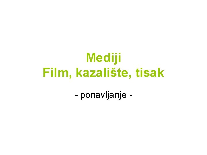 Mediji Film, kazalište, tisak - ponavljanje - 