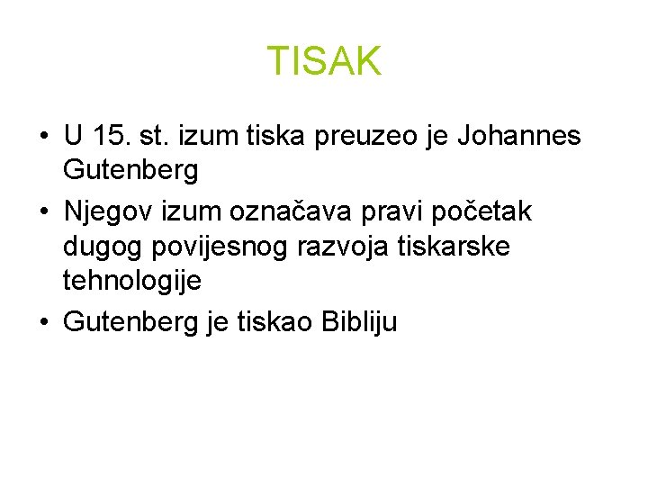 TISAK • U 15. st. izum tiska preuzeo je Johannes Gutenberg • Njegov izum