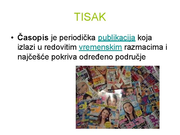 TISAK • Časopis je periodička publikacija koja izlazi u redovitim vremenskim razmacima i najčešće