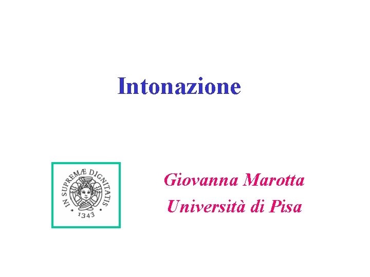 Intonazione Giovanna Marotta Università di Pisa 